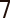 7
